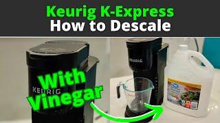 DESCALE WITH VINEGAR: Keurig K Express Coffee Machine