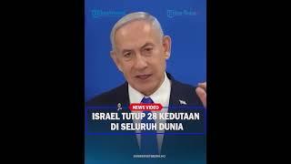 PERANG MEMANAS! Israel Tutup 28 Kedutaan di Seluruh Dunia