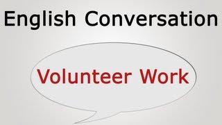 learn English conversation: Volunteer Work