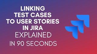 How To Link Test Cases To User Stories In Jira? (2024)