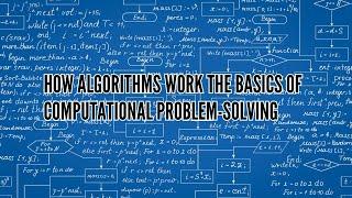 How Algorithms Work The Basics of Computational Problem Solving