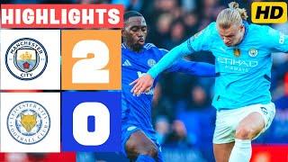 Manchester City vs Leicester City 2-0 All Goals & Highlights - 2024