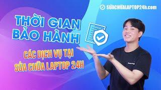 Thời gian bảo hành các dịch vụ tại Sửa chữa Laptop 24h #suachualaptop #suachualaptop24h