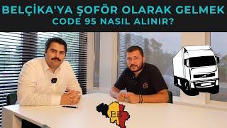 BELÇİKA'YA KAMYON & TIR ŞOFÖRÜ OLARAK NASIL GELİNİR? CODE 95 NASIL ALINIR?