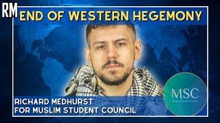 The End of Western Hegemony |Richard Medhurst for Muslim Student Council