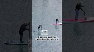 5 Common Beginner Mistakes when Paddle Boarding and Tips to Help #paddleboarding #shorts