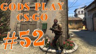 Gods Play CS:GO #52