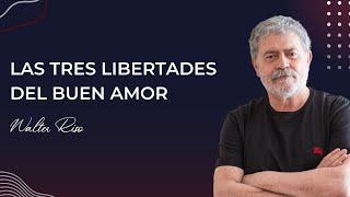 Las tres libertades del buen amor - Walter Riso