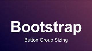 Bootstrap 3 Tutorial 18 - Button Group Sizing