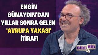 Engin Günaydın'dan Yıllar Sonra Gelen 'Avrupa Yakası' İtirafı