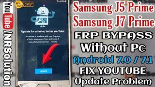 FIX Youtube Update Problem Samsung J5 Prime J7 Prime Google Account FRP Bypass Without Pc Android 7