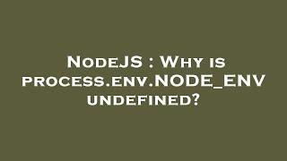 NodeJS : Why is process.env.NODE_ENV undefined?