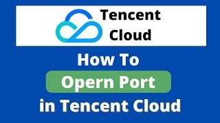 How to Open Port on Tencent Cloud Virtual Machine