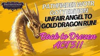 EP 21: Pathfinder WoTR: [UNFAIR] GOTY EDITION Gold Dragon Run. Back to Drezen and start of ACT 5.