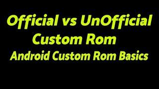 Official vs UnOfficial Android Custom Roms | Android Custom Rom Basics