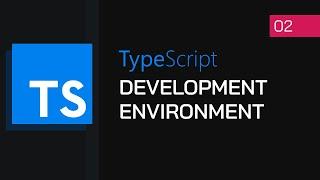 #02 - Development Environment | TypeScript Tutorial