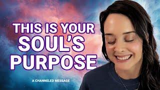 This Is Your SOUL'S PURPOSE (Why You Are Here)