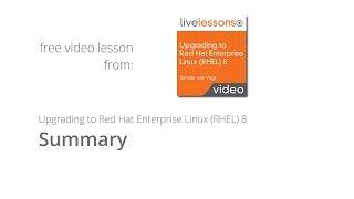 Upgrading to Red Hat Enterprise Linux RHEL 8 Summary Live Lessons by Sander van Vugtt