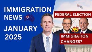 Immigration News January 2025 | Federal Election | Visa Changes and Updates