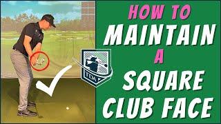 How to Maintain a SQUARE CLUB FACE in the Golf Swing