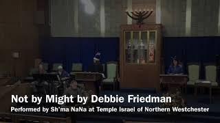 Not by Might by Debbie Friedman performed by Sh’ma NaNa at Temple Israel of Northern Westchester