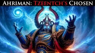 Ahriman - Chosen Champion of Tzeentch l Warhammer 40k Lore