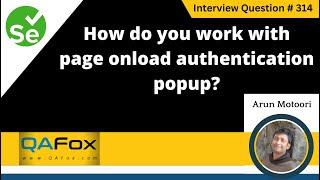 How do you work with page onload authentication popup (Selenium Interview Question #314)