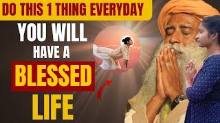 MUST WATCH! JUST PRACTICE THIS 1 THING EVERYDAY | YOU WILL HAVE A BLESSED LIFE #sadhguru #wisdom
