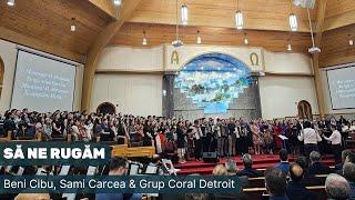 Să ne rugăm - Beni Cibu, Sami Carcea & Grup Coral Detroit