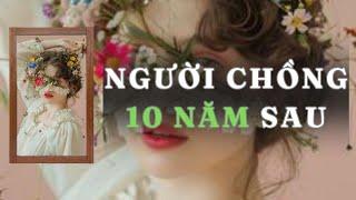 [ TRUYỆN AUDIO ] NGƯỜI CHỒNG 10 NĂM SAU - FULL | GIANG TUỆ MẪN AUDIO CHỮA LÀNH | REVIEW |