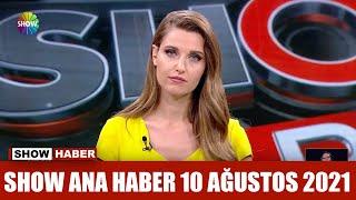 Show Ana Haber 10 Ağustos 2021