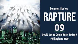 Rapture Sermon Series 09. Could Jesus Come Back Today?  Phil. 3:20. Dr  Andy Woods