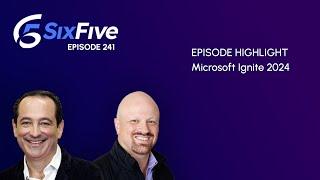 Microsoft Ignite 2024 - Episode 241 - Six Five Podcast