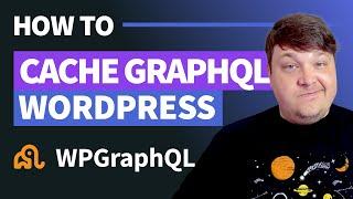 Cache WordPress GraphQL Requests with WPGraphQL