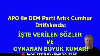 APO ile DEM artık Cumhur İttifakında:ŞAKA DEĞİL,TAYYİP'LE BAHÇELİ ÖCALAN'LA GÖRÜŞECEK!