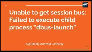 Unable to get session bus Failed to execute child process dbus launch