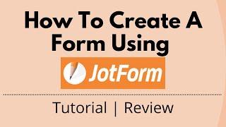 How To Create Form Using JotForm | JotForm Tutorial and Review