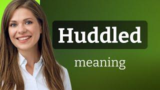 Huddled • definition of HUDDLED