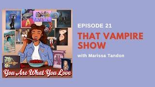 You Are What You Love | S1E21 | That Vampire Show with Marissa Tandon