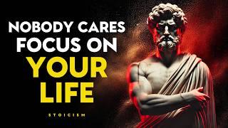 Nobody Cares, Focus On Your Life - Stoic Philosophy