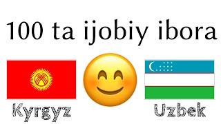 100 ta ijobiy ibora +  ta qoʻshimcha - Qirgʻizcha + Oʻzbekcha - (til tashuvchisi)