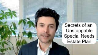 The Secrets of an Unstoppable Special Needs Estate Plan