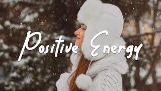 Positive Energy  Acoustic/Indie/Pop/Folk Playlist to Start Your Day Happily