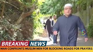BREAKING NEWS: IRISH MAN CONFRONTS FOR BLOCKING ROADS DURING F PRAYERS