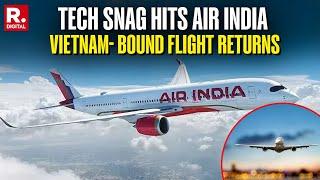Breaking News: Vietnam- Bound Air India Flight Returns To Bay After Technical Snag