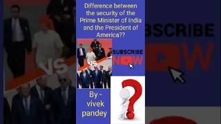 Difference between the security of the prime minister of India and the president of America#trending