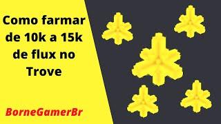 Trove COMO FARMAR DE 10K A 15K DE FLUX NO TROVE RAPIDO - Tutorial -