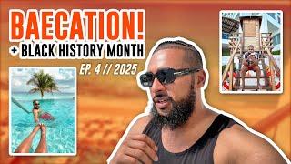 BAECATION + BLACK HISTORY MONTH! | EP. 4