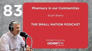 83 | Pharmacy in our Communities  | The Small Nation Podcast Featuring Stuart Beatty