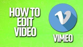 How To Edit Video In Vimeo Tutorial